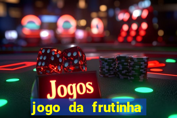 jogo da frutinha de ganhar dinheiro